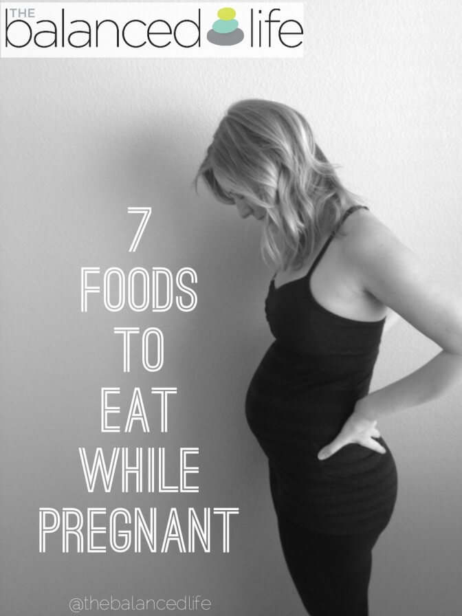 7 foods to eat while pregnant The Balanced Life