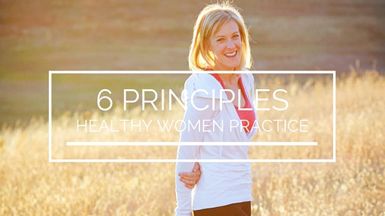 6 Principles Healthy Women Practice Feature Image (1)